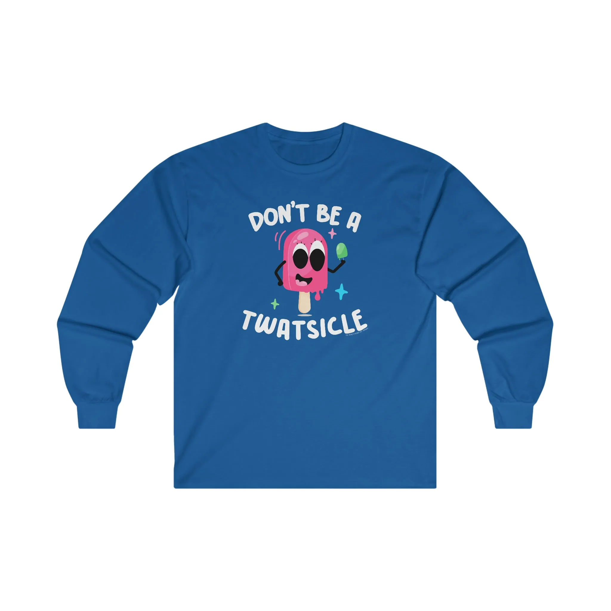 Don't Be A Twatsicle Long Sleeve Tee